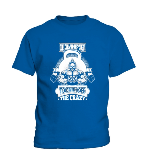 I Lift To Burn Off The Crazy gift Kids T-Shirt