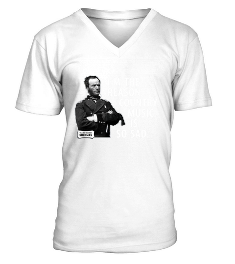 General Sherman I Am the Reason Country Music is So Sad Funny  - Coffee Mug (colored) V-Neck T-shirt