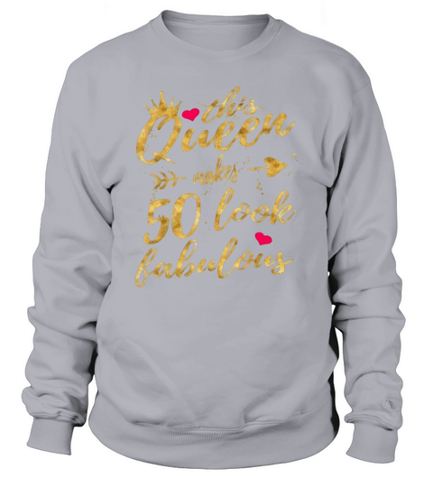 This Queen Makes 50 Look Fabulous 50th Birthday Sweatshirt Unisex
