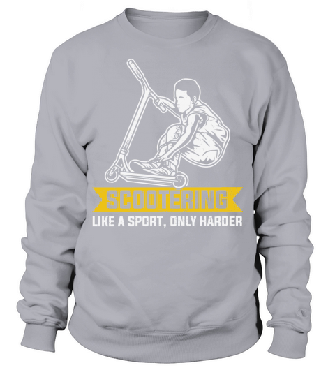 Scootering like a sport, only harder Sweatshirt Unisex