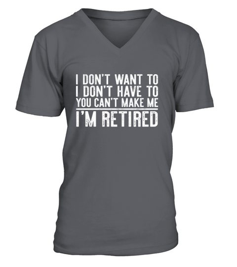 I Dont Want To Have You Cant Make Me Im Retired T-Shirt V-Neck T-shirt