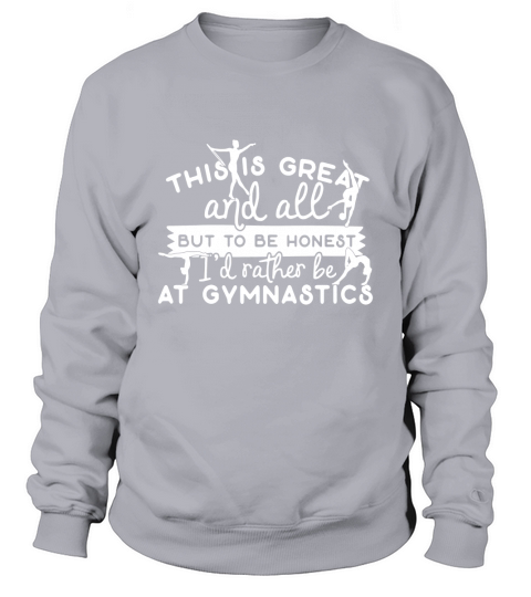 This Is Great But I would  Rather Be At Gymnastics Gymnast Shirt Sweatshirt Unisex