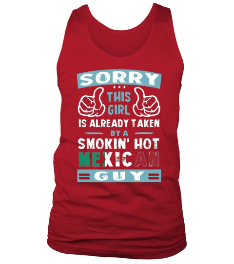 Sorry This Girl Is Already Taken By A Smokin Hot Mexican Guy Tank Top Unisex