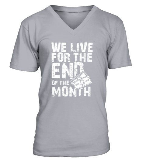 Budget Humor We Live for the End of the Month V-Neck T-shirt