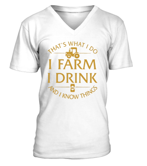 Thats What I Do I Farm I Drink And I Know Things V-Neck T-shirt