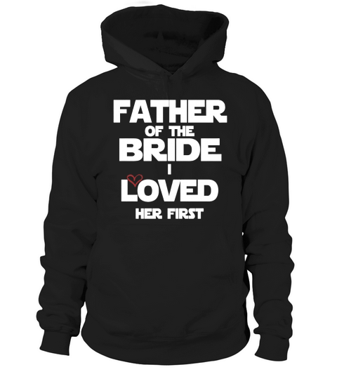 Father Of The Bride I loved her first Hoodie Unisex