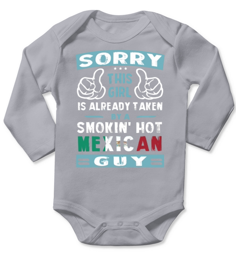Sorry This Girl Is Already Taken By A Smokin Hot Mexican Guy Long Sleeve Baby One-Piece