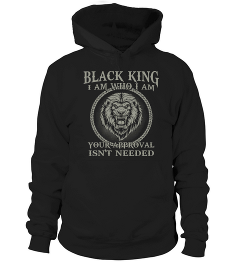 Black King I Am WHo I Am Your Approval Isn’t Needed Hoodie Unisex