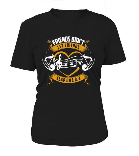 Friends Dont Let Friends Clap On 1 &amp;amp;amp; 3 Musician T-Shirt Women's T-Shirt