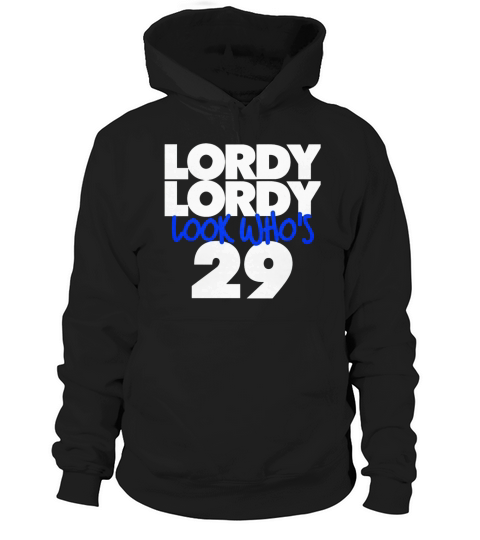 Lordy Lordy Look Who s 29 Hoodie Unisex