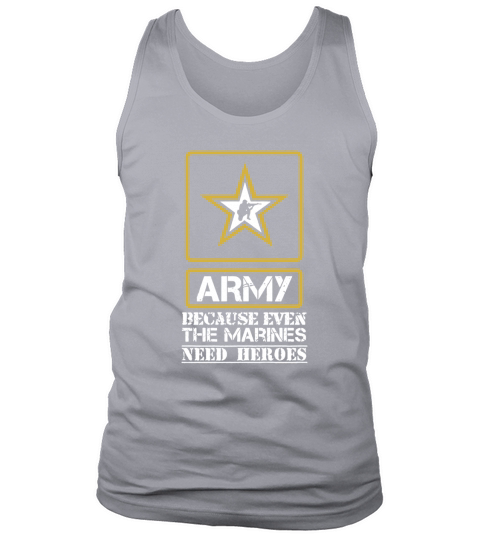 ARMY-BECAUSE-EVEN-MARINES-NEED-HEROES Tank Top Unisex
