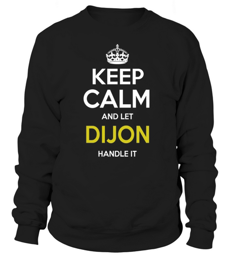 Dijon Shirt, keep calm and let Dijon handle it, Dijon Tshirt, Dijon Tshirts,Dijon T-Shirts,Dijon T Shirt,keep calm Dijon tee Shirt Hoodie Sweat Vneck Sweatshirt Unisex