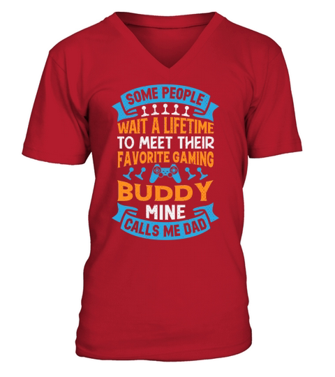 Some people wait a lifetime to meet their favorite gaming buddy mine calls me dad V-Neck T-shirt