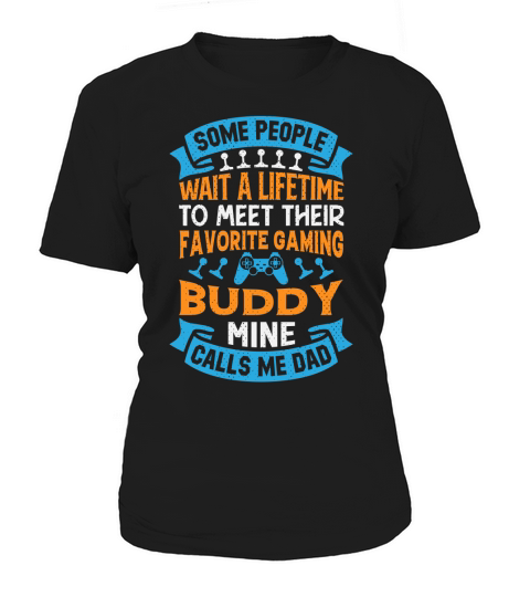 Some people wait a lifetime to meet their favorite gaming buddy mine calls me dad Women's T-Shirt