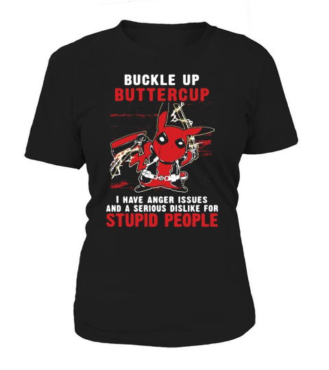 Pikapool Buckle up buttercup I have anger issues stupid people Women's T-Shirt