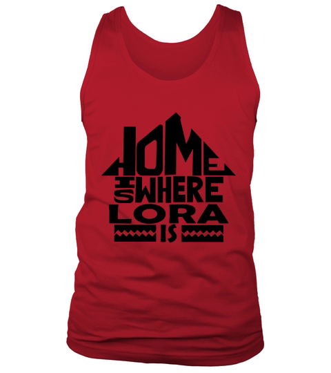 Home Is Where The Lora Is Tshirts. Lora Family Crest. Great Chistmas Gift Ideas Tank Top Unisex
