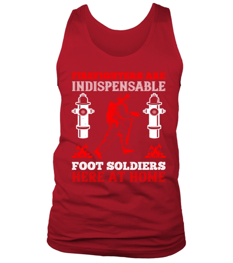 Firefighters are indispensable foot soldiers here at home Tank Top Unisex