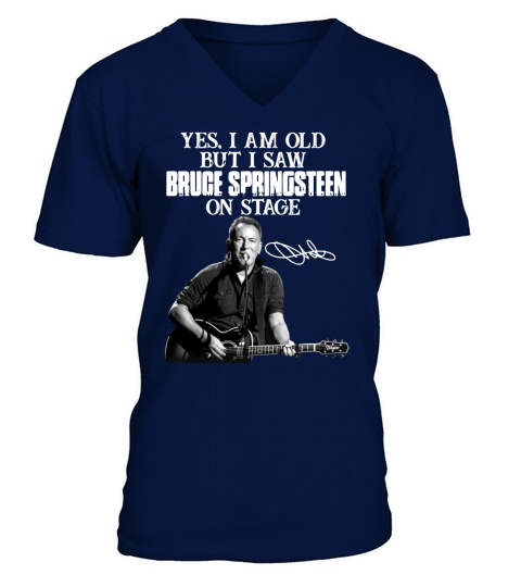 Yes I am old but I saw Bruce Springsteen on stage signature V-Neck T-shirt