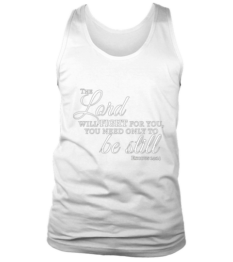 The Lord Will Fight For You, You Need Only To Be Still Tee Tank Top Unisex