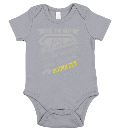 SCHROEDER No, Im not a superhero. Im something even more powerful. I am SCHROEDER-SCHROEDER shirt, SCHROEDER Hoodie, SCHROEDER Family, SCHROEDER Tee, SCHROEDER Name, SCHROEDER bestseller Short Sleeve Baby One-Piece