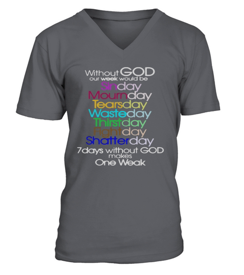 Without God Our Week Would Be Sinday Mournday Tearsday Shirt V-Neck T-shirt