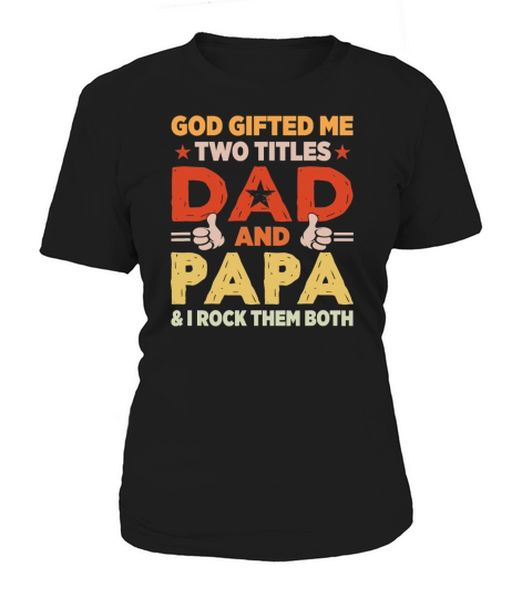 God Gifted Me Two Titles Dad And Papa Funny Women's T-Shirt