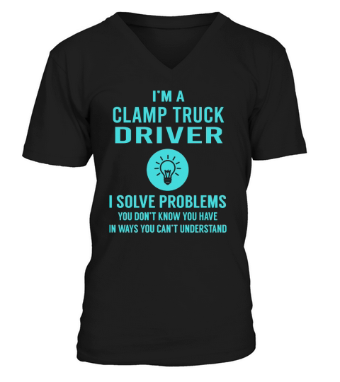 Clamp Truck Driver I Solve Problem Job Title Shirts V-Neck T-shirt