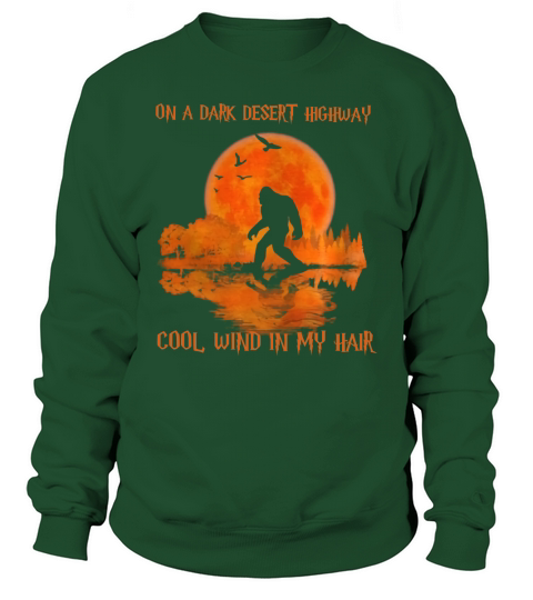 On a dark desert highway cool wind in my hair bigfoot sunset Sweatshirt Unisex