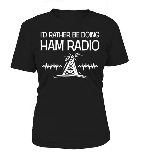 Id Rather Be Doing Ham Radio Funny Ham Radio Operator Women's T-Shirt