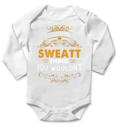 Its a SWEATT Thing You Wouldnt Understand - SWEATT T Shirt SWEATT Hoodie SWEATT Family SWEATT Tee SWEATT Name SWEATT lifestyle SWEATT shirt SWEATT names Long Sleeve Baby One-Piece