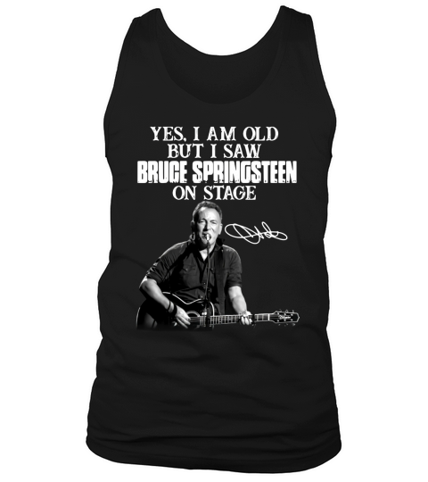 Yes I am old but I saw Bruce Springsteen on stage signature Tank Top Unisex