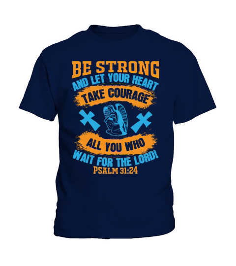 Be strong, and let your heart take courage, all you who wait for the LORD Kids T-Shirt