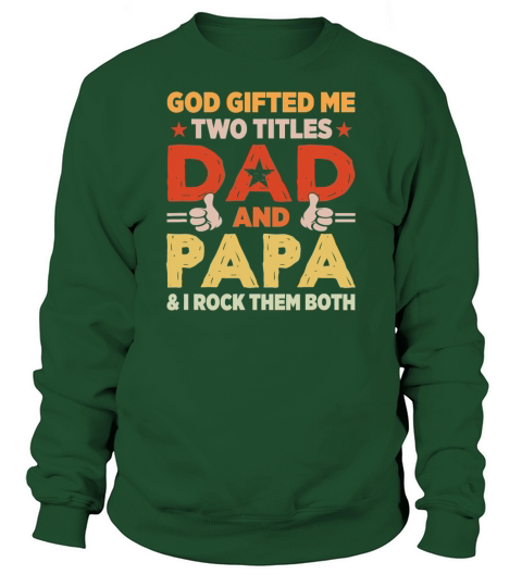 God Gifted Me Two Titles Dad And Papa Funny Sweatshirt Unisex