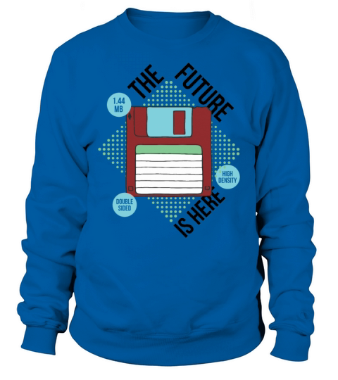 Sarcasm The Future is Here Floppy Gift Sweatshirt Unisex