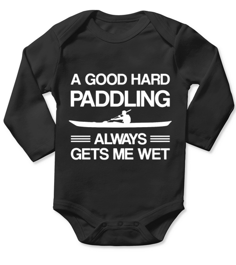 good hard kayaking paddling gets me wet Long Sleeve Baby One-Piece