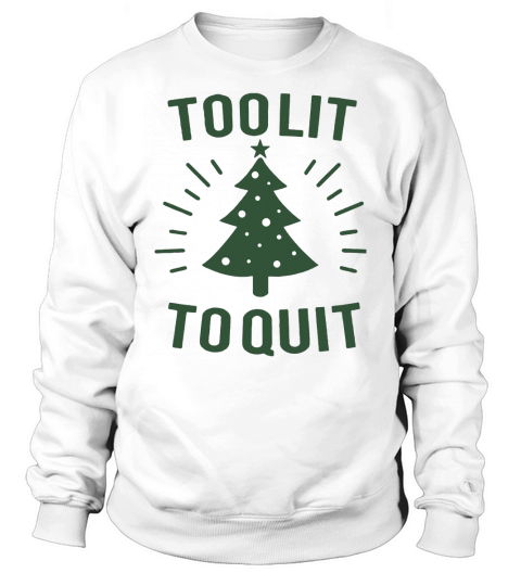 Too lit to quit christmas tree holiday shirt hoodie Sweatshirt Unisex