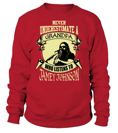 Never Underestimate A Grandpa Who Listens To Jamey Johnson Sweatshirt Unisex