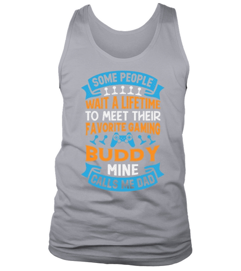 Some people wait a lifetime to meet their favorite gaming buddy mine calls me dad Tank Top Unisex