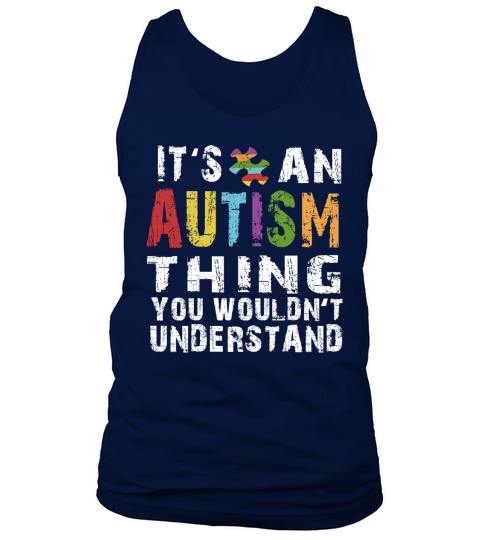 AUTISM SHIRT - ITS AN AUTISM THING YOU WOULDNT UNDERSTAND Tank Top Unisex