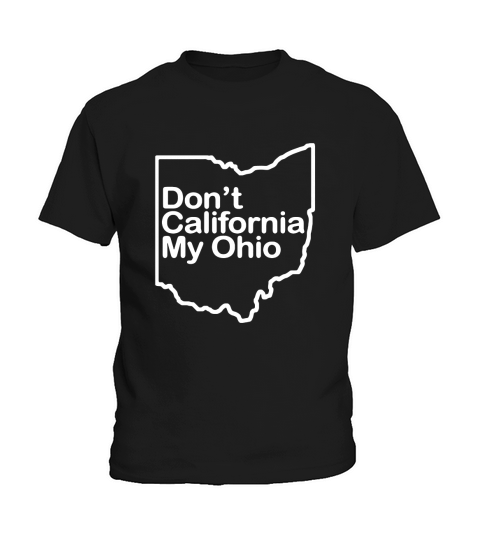 Don’t California My Ohio shirt Kids T-Shirt