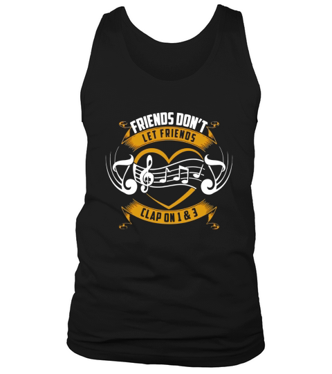 Friends Dont Let Friends Clap On 1 &amp;amp;amp; 3 Musician T-Shirt Tank Top Unisex