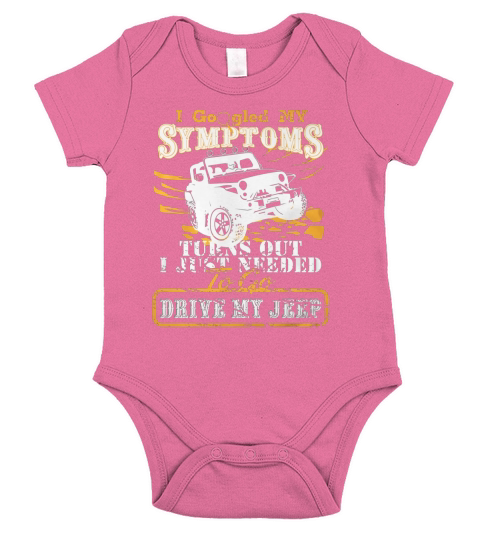 I Googled My Symptoms Turns Out I Just Needed To go Drive My Jeep Shirt - Great Birthday Gifts Christmas Gifts Short Sleeve Baby One-Piece