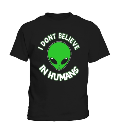 Alien UFO TShirt  I DONT BELIEVE IN HUMANS SHIRT Kids T-Shirt