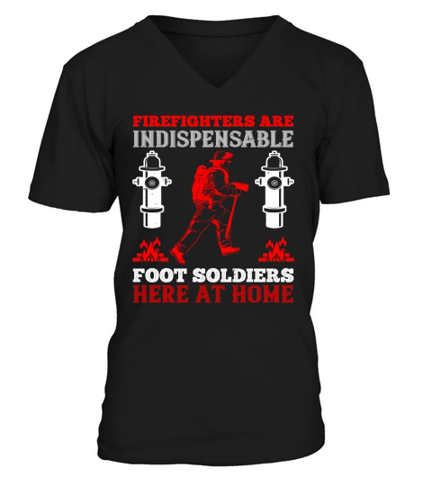 Firefighters are indispensable foot soldiers here at home V-Neck T-shirt