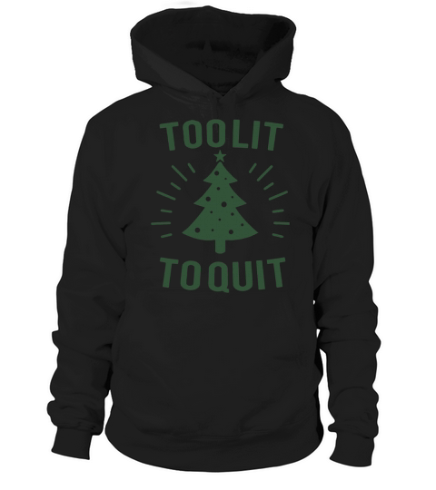 Too lit to quit christmas tree holiday shirt hoodie Hoodie Unisex