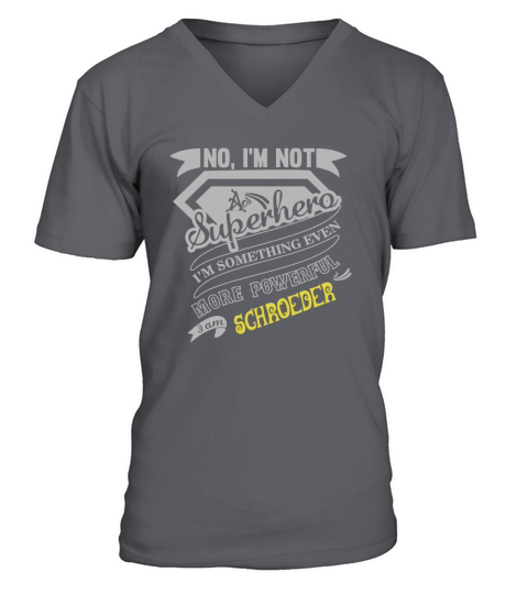 SCHROEDER No, Im not a superhero. Im something even more powerful. I am SCHROEDER-SCHROEDER shirt, SCHROEDER Hoodie, SCHROEDER Family, SCHROEDER Tee, SCHROEDER Name, SCHROEDER bestseller V-Neck T-shirt