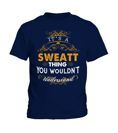 Its a SWEATT Thing You Wouldnt Understand - SWEATT T Shirt SWEATT Hoodie SWEATT Family SWEATT Tee SWEATT Name SWEATT lifestyle SWEATT shirt SWEATT names Kids T-Shirt