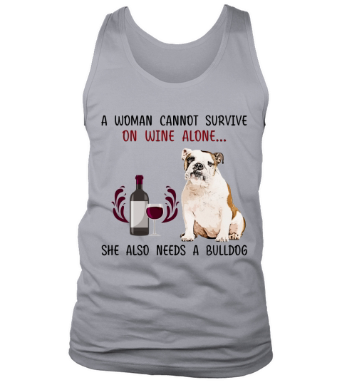A woman cannot survive on wine alone she also needs a Bulldog dog Tank Top Unisex