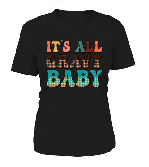 Thanksgiving Its all gravy baby Women's T-Shirt