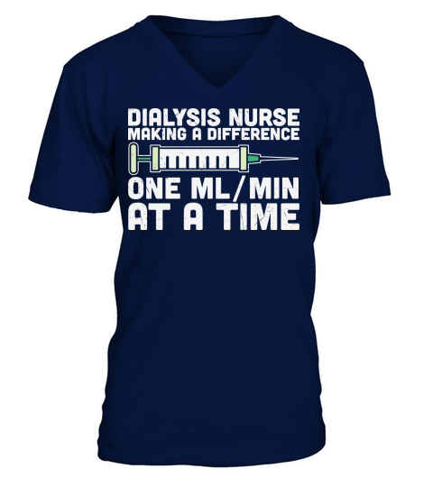 Dialysis nurse making a difference one ml min at a time V-Neck T-shirt